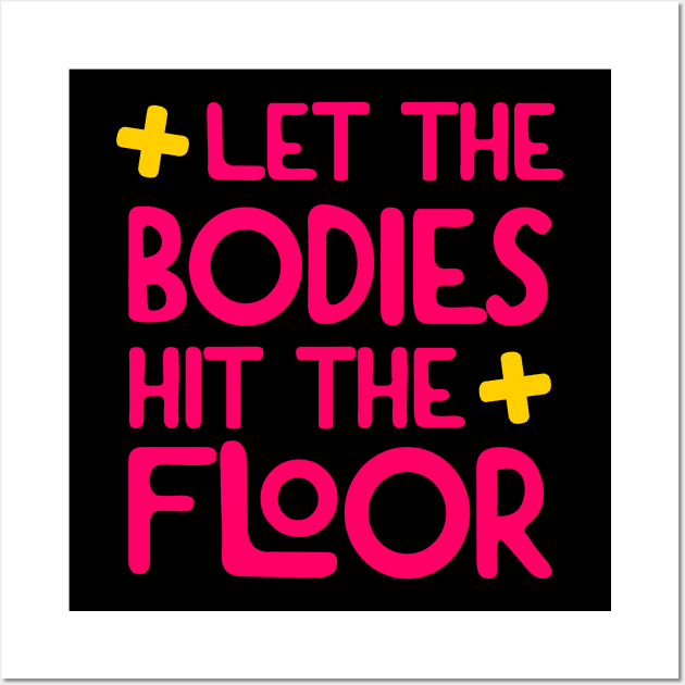 Let The Bodies Hit The Floor Wall Art by elegantelite